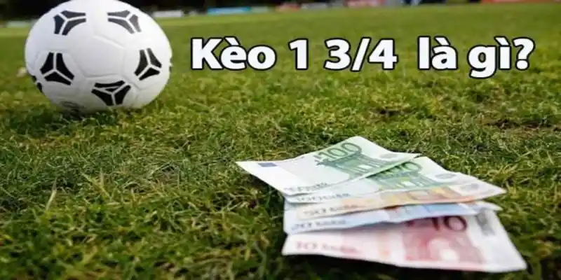 Kèo tài xỉu 1 3/4 là gì?